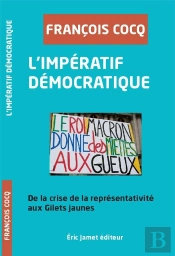 L'Impératif Démocratique, De La Crise De La Représentativite Aux Gilets Jaunes