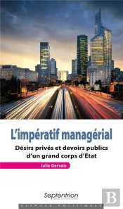 L'Impératif Managérial ; Désirs Privés Et Devoirs Publics D'Un Grand Corps D'Etat