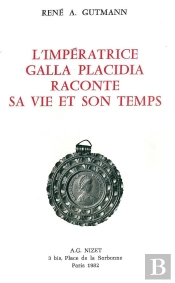 L'Impératrice Galla Placidia Raconte Sa Vie Et Son Temps