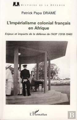 Bertrand.pt - L'Impérialisme Colonial Français En Afrique ; Enjeux Et Impacts De La Défense De L'Aof (1918-1940)