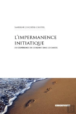 Bertrand.pt - L'Impermanence Initiatique ; L'Expérience Du Conjoint Dans Le Cancer