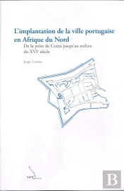 L'Implantation de la Ville Portugaise en Afrique du Nord  - De la Prise de Ceuta Jusqu'Au Milieu du XVI  Siècle