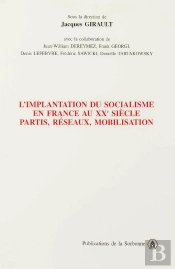 L'Implantation Du Socialisme En France Au Xx Siecle ; Partis Reseaux Mobilisation