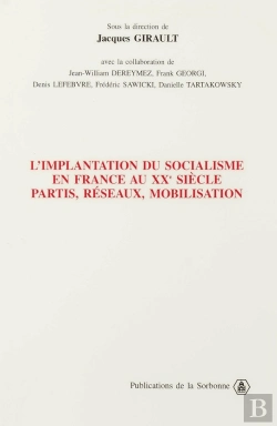 Bertrand.pt - L'Implantation Du Socialisme En France Au Xx Siecle ; Partis Reseaux Mobilisation
