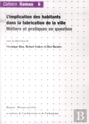 L'Implication Des Habitants Dans La Fabrication De La Ville ; Métiers Et Pratiques En Question