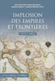L'Implosion Des Empires Et Des Frontières. 1914-2024
