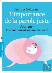 L'Importance De La Parole Juste ; Pratique De La Communication Non Violente