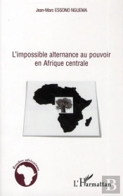 L'Impossible Alternance Au Pouvoir En Afrique Centrale