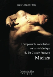 L'Impossible Conciliation Où La Vie Héroïque De Dr Claude-François Michéa