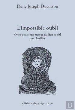 Bertrand.pt - L'Impossible Oubli ; Onze Questions Autour Du Lien Social Aux Antilles