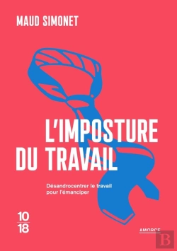 Bertrand.pt - L'Imposture Du Travail : Désandrocentrer Le Travail Pour L'Émanciper