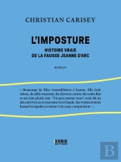 L'Imposture : Histoire Vraie De La Fausse Jeanne D'Arc