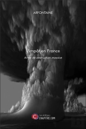L'Impôt En France ; Arme De Destruction Massive