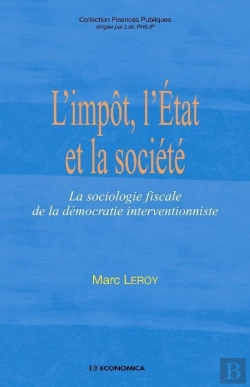 Bertrand.pt - L'Impôt, L'État Et La Société ; La Sociologie Fiscale De La Démocratie Interventionniste