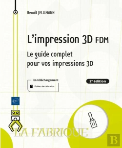 Bertrand.pt - L'Impression 3d Fdm - Le Guide Complet Pour Vos Impressions 3d (2e Edition)