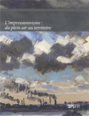 L'Impressionnisme : Du Plein Air Au Territoire