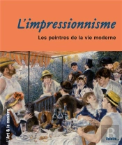 L'Impressionnisme ; Les Peintres De La Vie Moderne