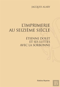 Bertrand.pt - L'Imprimerie Au Seizième Siècle ; Etienne Dolet Et Ses Luttes Avec La Sorbonne