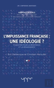 L'Impuissance Francaise - Une Ideologie ? - Plaidoyer Pour La Resistance Et La Renaissance