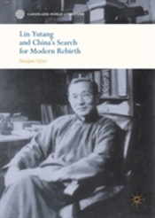 Lin Yutang And Chinaâ€™S Search For Modern Rebirth