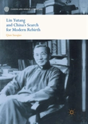 Lin Yutang And Chinaâ€™S Search For Modern Rebirth