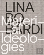Lina Bo Bardi Â€“ Material Ideologies