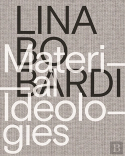 Bertrand.pt - Lina Bo Bardi Â€“ Material Ideologies