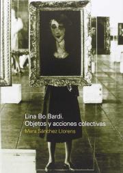 Lina Bo Bardi: Objetos Y Acciones Colectivas 