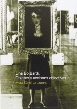 Bertrand.pt - Lina Bo Bardi: Objetos Y Acciones Colectivas 