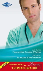 L'Inaccessible Dr Aiden O'Connor - Le Pouvoir D'Une Rencontre - Le Mensonge D'Un Medecin