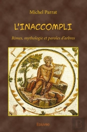 L'Inaccompli : Rimes, Mythologie Et Paroles D'Arbres