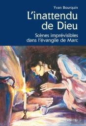 L'Inattendu De Dieu ; Scènes Imprévisibles Dans L'Évangile De Marc