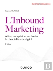 L'Inbound Marketing ; Attirer, Conquérir Et Enchanter Le Client À L'Ère Du Digital (2e Édition)