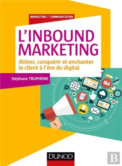 Bertrand.pt - L'Inbound Marketing ; Attirer, Conquérir Et Enchanter Le Client À L'Ère Du Digital