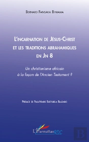 L'Incarnation De Jésus-Christ Et Les Traditions Abrahamiques En Jn 8 ; Un Christianisme Africain À La Façon De L'Ancien Testament ?