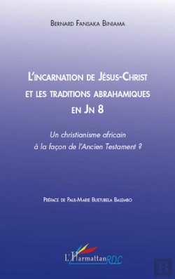 Bertrand.pt - L'Incarnation De Jésus-Christ Et Les Traditions Abrahamiques En Jn 8 ; Un Christianisme Africain À La Façon De L'Ancien Testament ?
