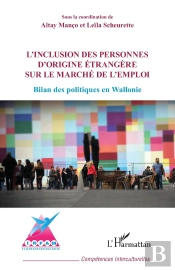 L'Inclusion Des Personnes D'Origine Étrangère Sur Le Marché De L'Emploi : Bilan Des Politiques En Wallonie