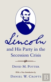 Lincoln And His Party In The Secession Crisis