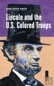 Lincoln And The U.S. Colored Troops