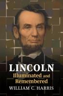 Lincoln Illuminated And Remembered