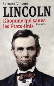 Lincoln ; L'Homme Qui Sauva Les Etats-Unis