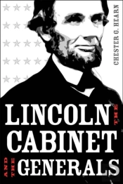 Lincoln, The Cabinet, And The Generals