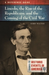 Lincoln, The Rise Of The Republicans, And The Coming Of The Civil War