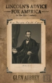 Lincoln'S Advice For America In The 21st Century  His Words Still Speak