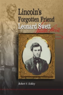 Lincoln'S Forgotten Friend, Leonard Swett