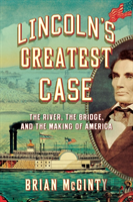 Lincoln'S Greatest Case - The River, The Bridge, And The Making Of America