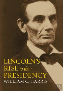 Bertrand.pt - Lincoln'S Rise To The Presidency