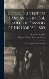 Lincoln'S Visit To Lancaster In 1861, An
