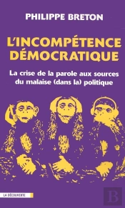 L'Incompétence Démocratique ; La Crise De La Parole Aux Sources Du Malaise Dans La Politique