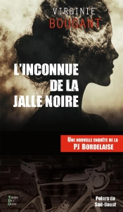 L'Inconnue De La Jalle Noire : Une Nouvelle Enquete De La Pj Bordelaise
